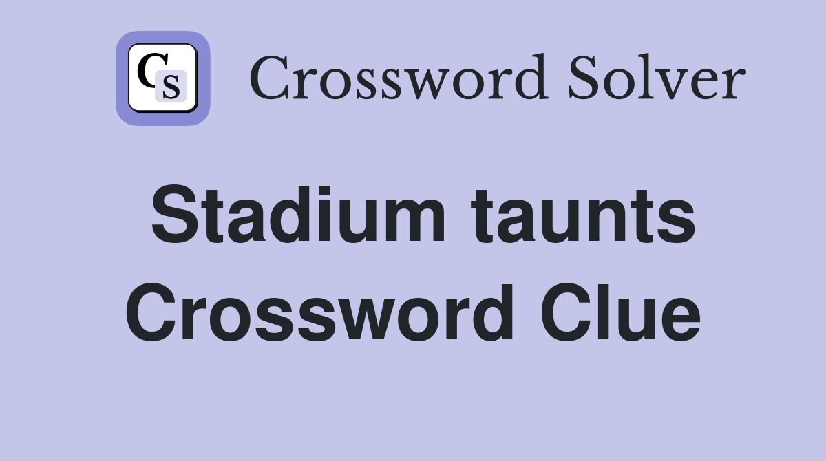 Stadium taunts Crossword Clue Answers Crossword Solver